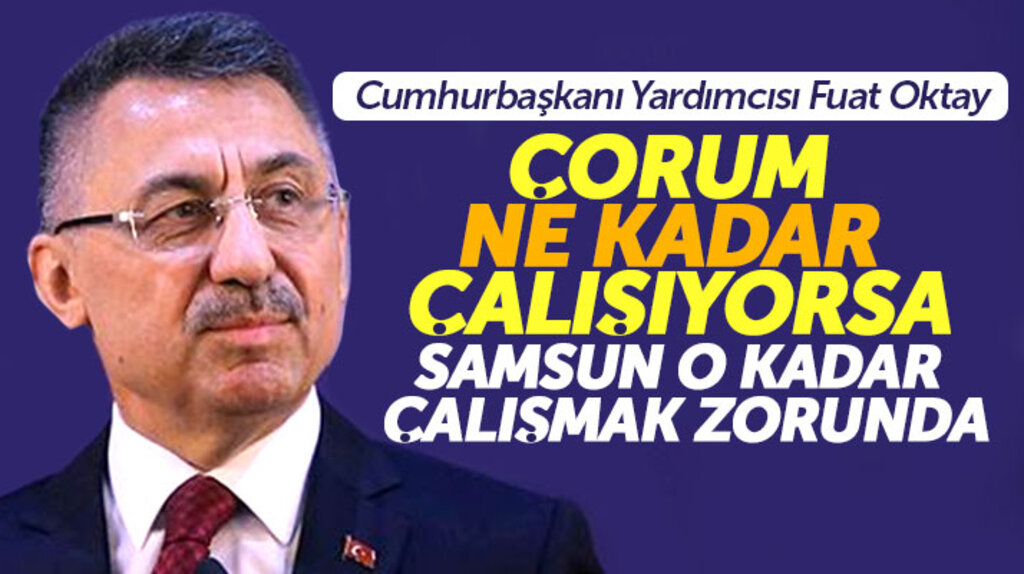 Cumhurbaşkanı Yardımcısı Oktay: Çorum ne kadar çalışıyorsa Samsun'da çalışmak zorunda