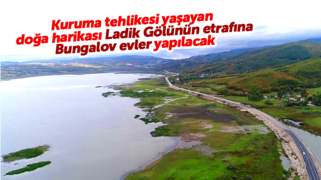 Samsun'da kuruma tehdidi yaşayan Ladik Gölü etrafına bungalov evler yapılacak
