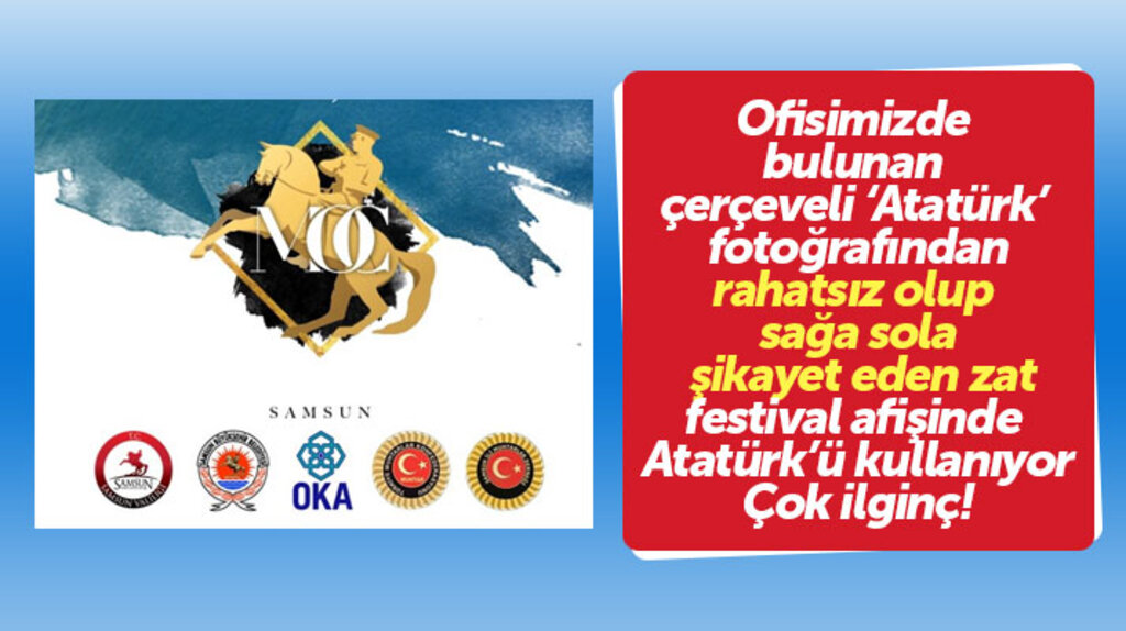 Atatürk resmini şikayet eden zat, Samsun'da yapacağı festivalin afişinde Atatürk resmini kullandı