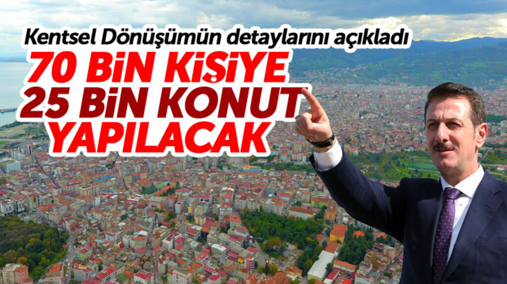 Samsun İlkadım'da 14 mahallede kentsel dönüşüm ile 25 bin yeni konut yapılacak