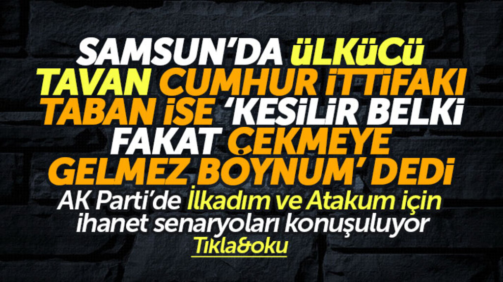 Samsun'da seçim sonrası AK Parti'de İlkadım ve Atakum için bu ihanet senaryoları konuşuluyor