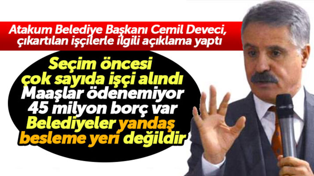 Atakum Belediye Başkanı Cemil Deveci çıkartılan işçilerle ilgili açıklama yaptı