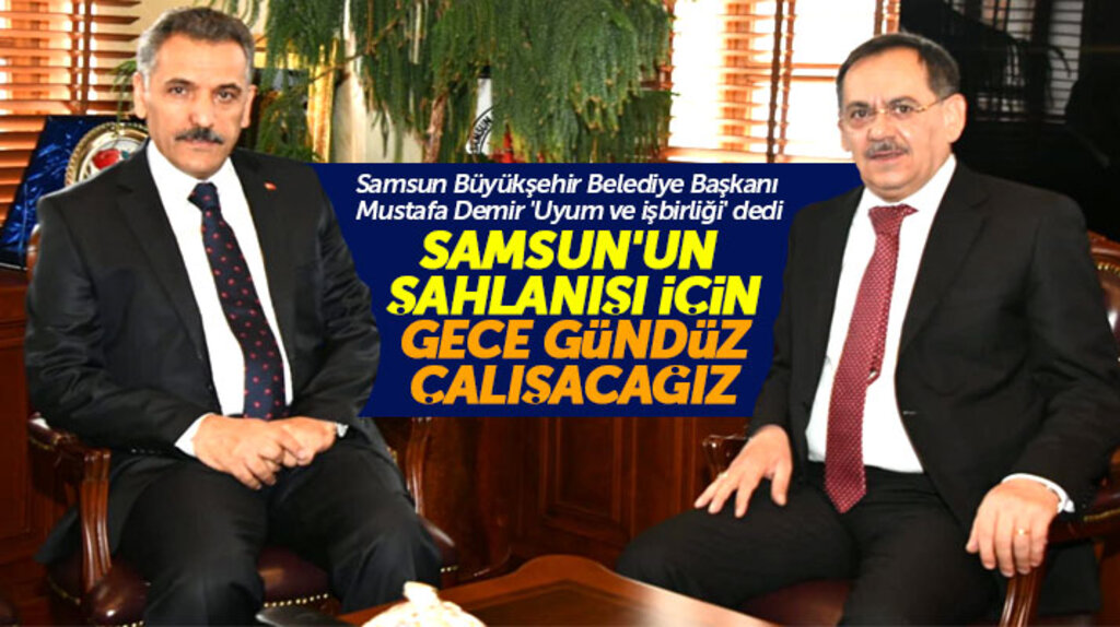 Mustafa Demir: Samsun'un şahlanışı için gece gündüz demeden çalışacağız