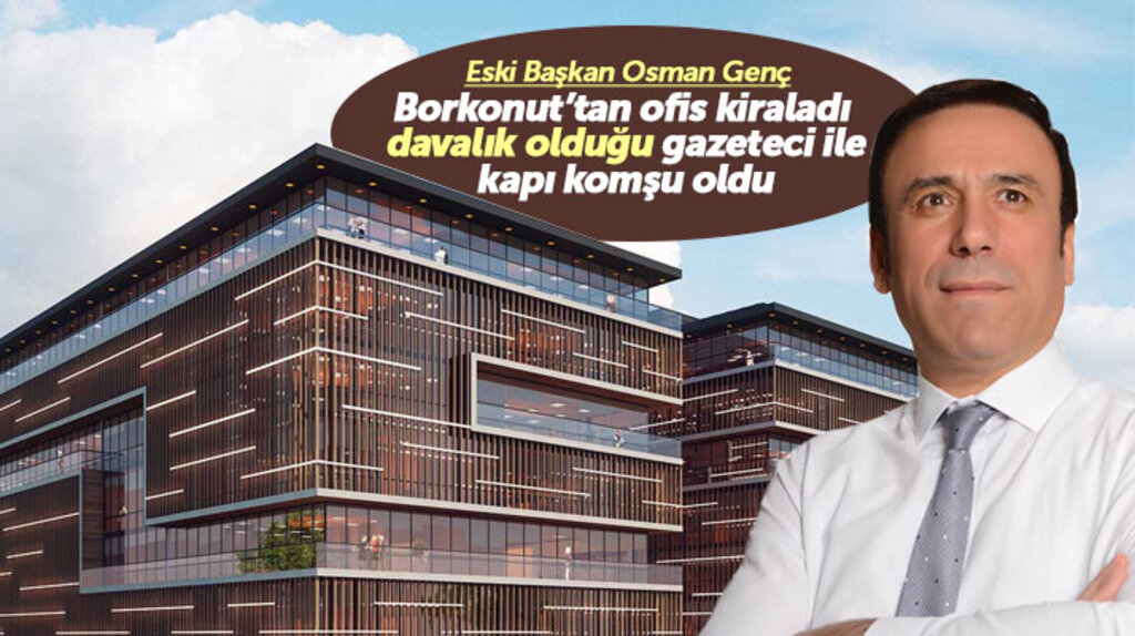  Osman Genç, Borkonut'ta kiraladığı ofis ile davalık olduğu gazete ve gazeteci ile kapı komşu oldu