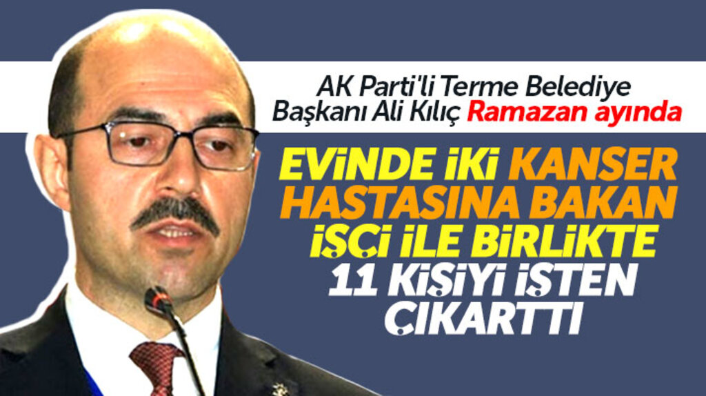 Samsun'da Terme Belediyesi Başkanı Ali Kılıç, Ramazan ayında 11 işçiyi işten çıkarttı