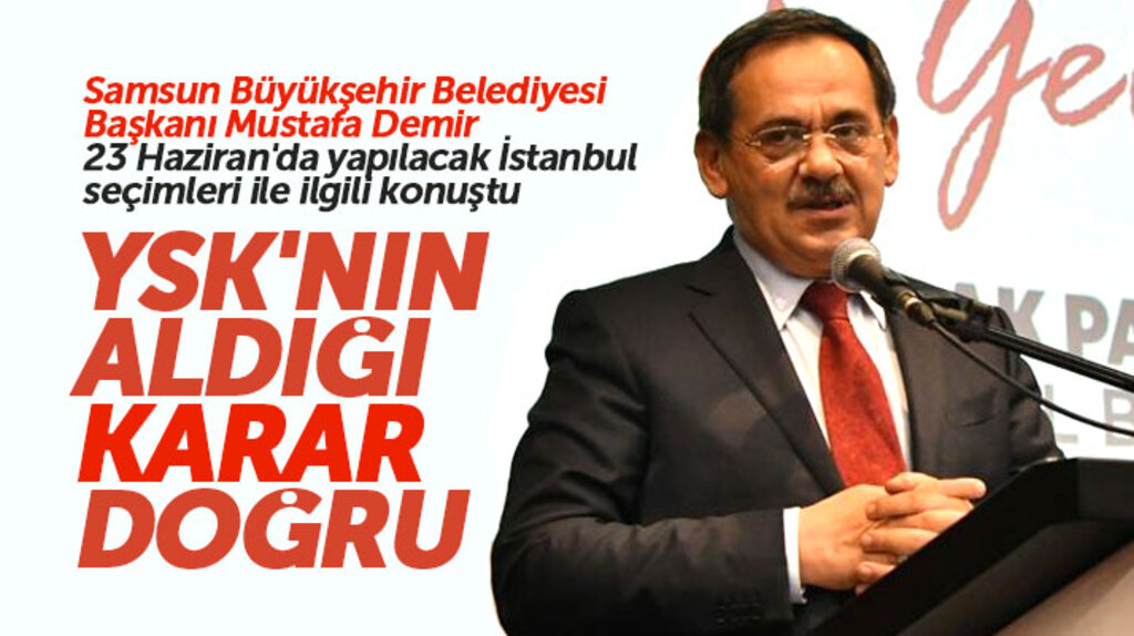 Samsun Büyükşehir Belediyesi Başkanı Demir YSK'nın İstanbul kararının doğru olduğunu söyledi