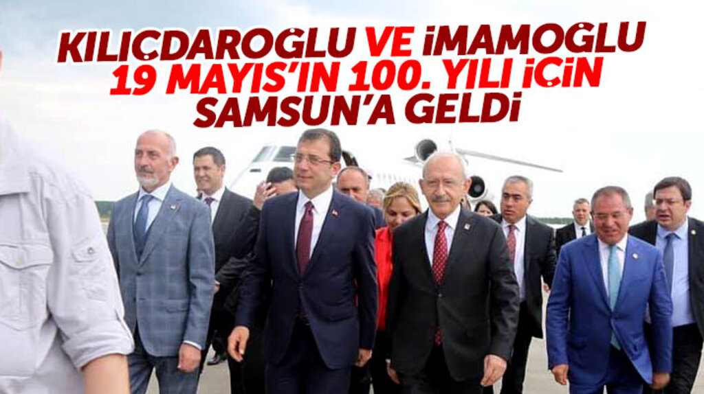 Kılıçdaroğlu ve Ekrem İmamoğlu 19 Mayıs'ın 100. yılı için Samsun'a geldi