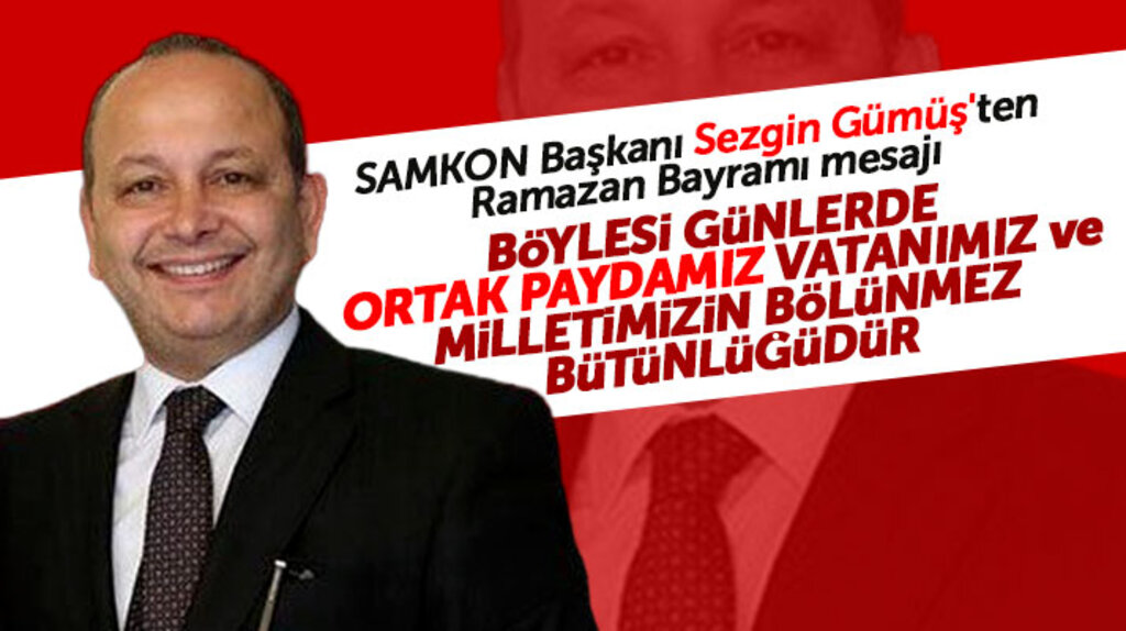 SAMKON Genel Başkanı Sezgin Gümüş Ramazan Bayramı mesajı yayımladı