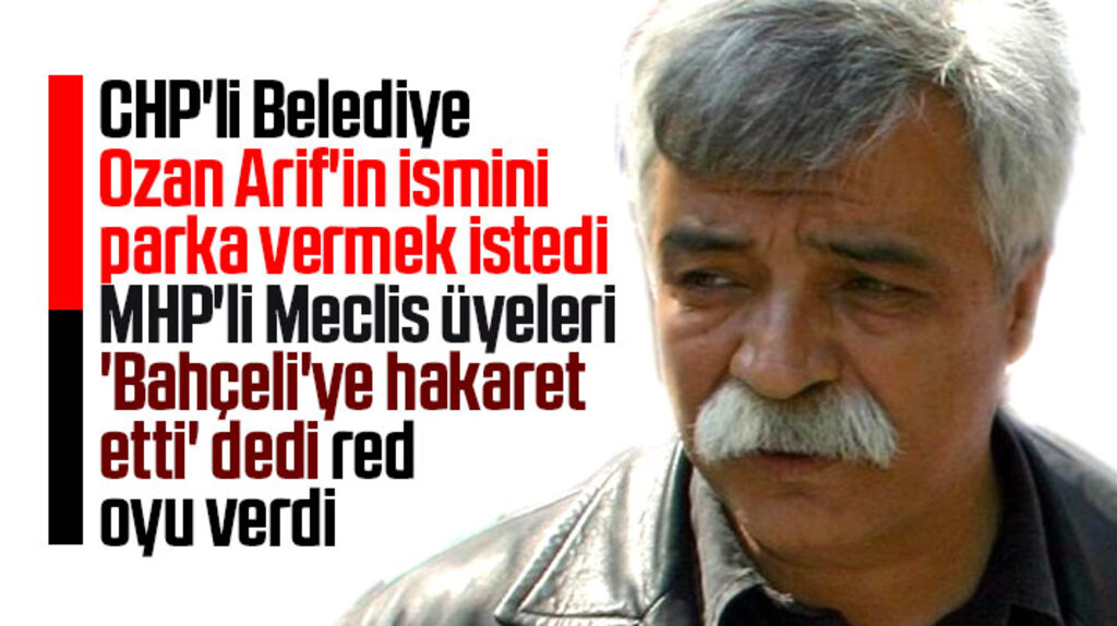 Samsun'da Ozan Arif'in isminin parka verilmesi teklifine MHP'li meclis üyeleri karşı çıktı