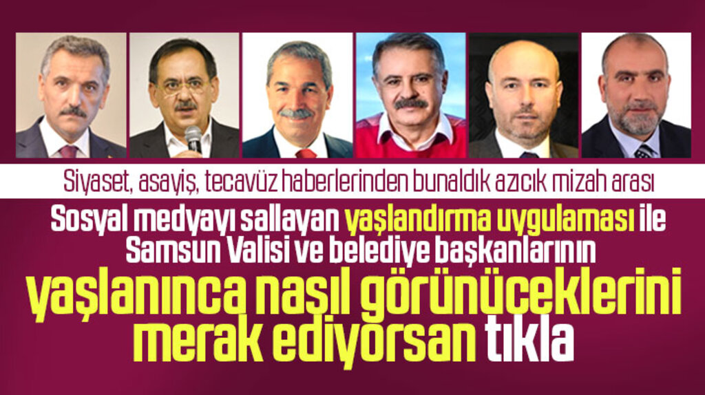 Samsun Valisi Osman Kaymak ve belediye başkanları yaşlanınca nasıl görünecekler