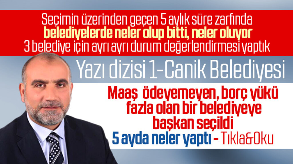 Samsun'da belediye başkanları 5 ayda neler yaptı? İlk yazı dizisi Canik Belediyesi..