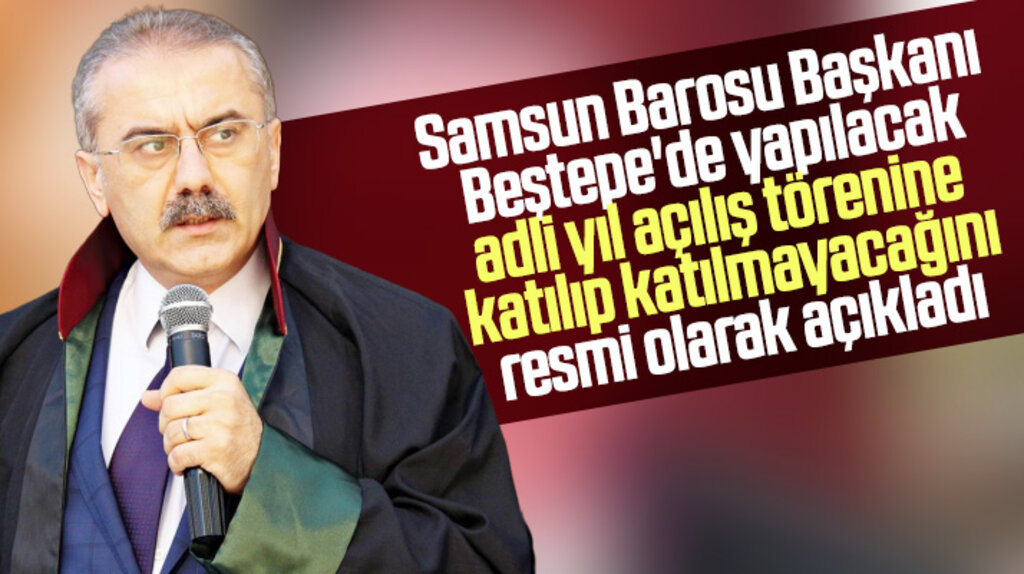 Samsun Barosu Beştepe'de yapılacak adli yıl açılış törenine katılıp katılmayacağını açıkladı