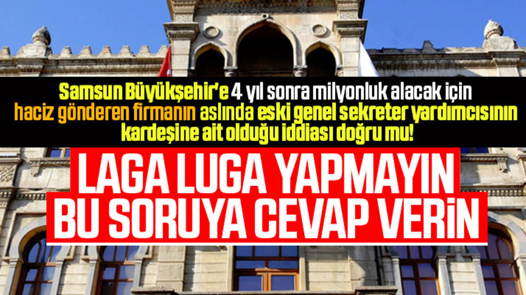Samsun Büyükşehire haciz gönderen firma eski genel sekreter yardımcısının kardeşine mi ait