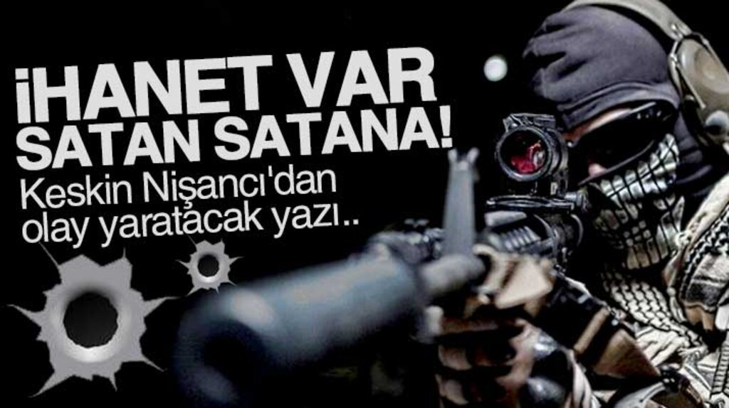 Keskin Nişancı'dan olay yaratacak yazı: İhanet var satan satana