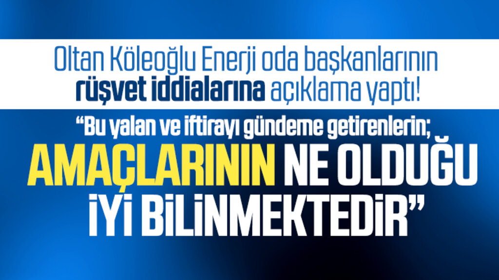 Oltan Köleoğlu Enerji oda başkanlarının rüşvet iddialarına açıklama yaptı