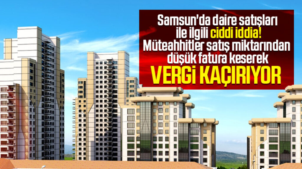 Samsun'da daire satışlarında bazı müteahhitler vergi kaçırıyor iddiası