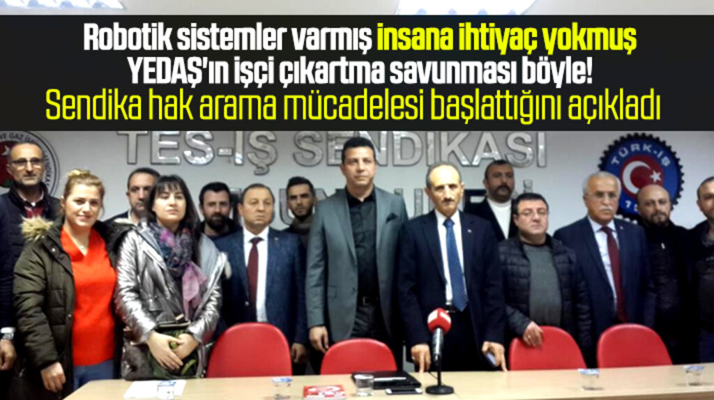 Tes-İş Sendikası YEDAŞ'ın işten çıkarttığı işçiler için hak arama mücadelesi başlattı