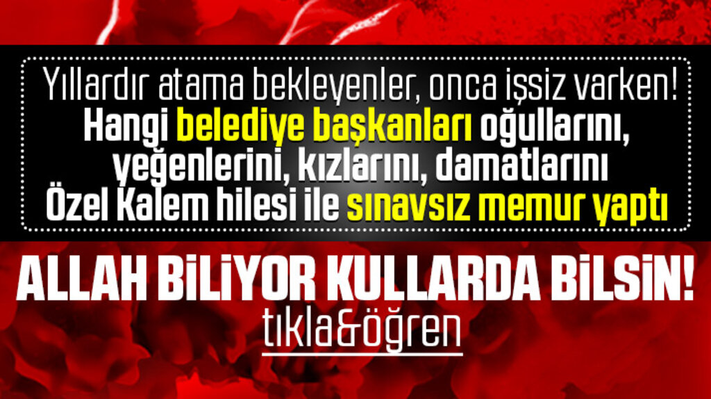Samsun'da hangi belediye başkanları yakınlarını sınavsız memur yaptı