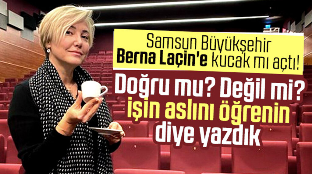 Samsun Büyükşehir Berna Laçin'e kucak mı açtı! Doğru mu değil mi işin aslını öğrenin