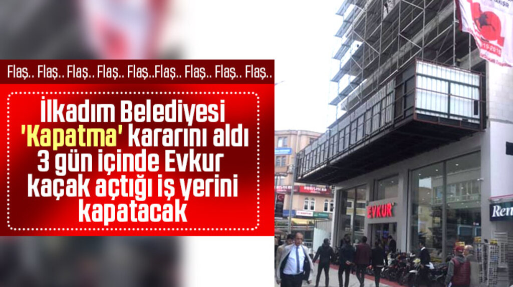 İlkadım Belediyesi kaçak açılan Evkur Mağazası için kapatma kararını aldı