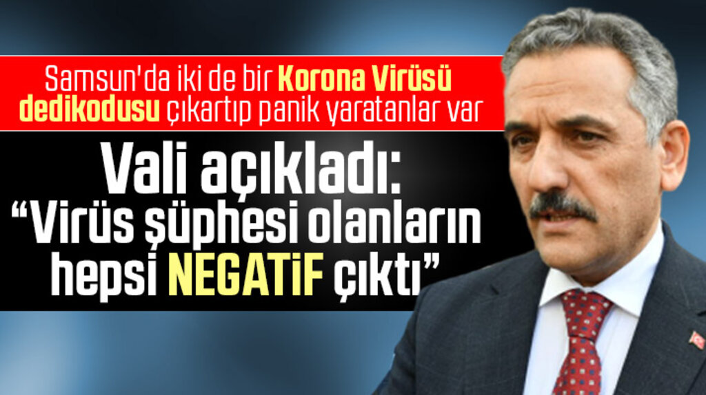 Vali açıkladı! Samsun'da Korona Virüs şüphelilerinin testleri negatif çıktı