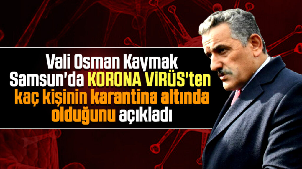 Samsun'da Korona Virüs nedeniyle karantina altına alınan kişi sayısı açıklandı