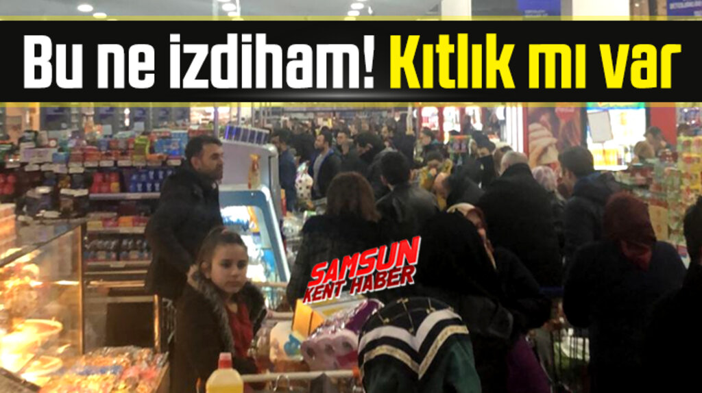 Samsun'da marketlerde Korona Virüs izdihamı!