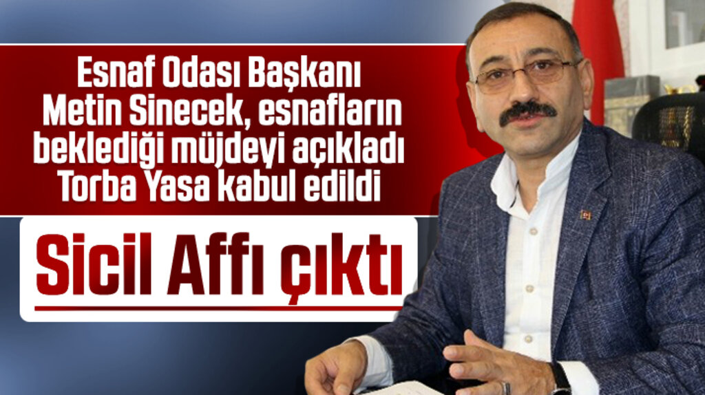 Metin Sinecek esnafın beklediği Sicil Affı'nın onaylandığını açıkladı