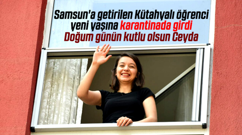 Samsun'a getirilen öğrenci yeni yaşına karantinada girdi