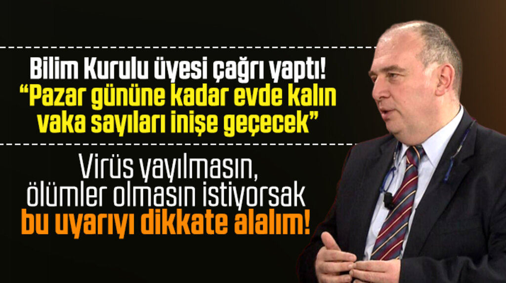 Korona Virüs Bilim Kurulu çağrı yaptı! Pazar gününe kadar evde kalın 