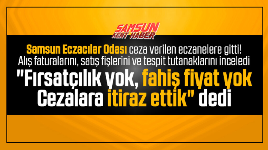 Samsun Eczacılar Odası iki eczaneye verilen cezalara itiraz etti