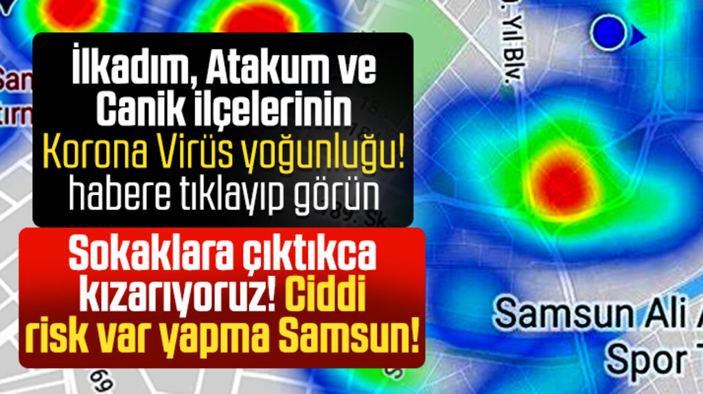 Samsun'un Korona Virüs yoğunluğu haritasında son durum!