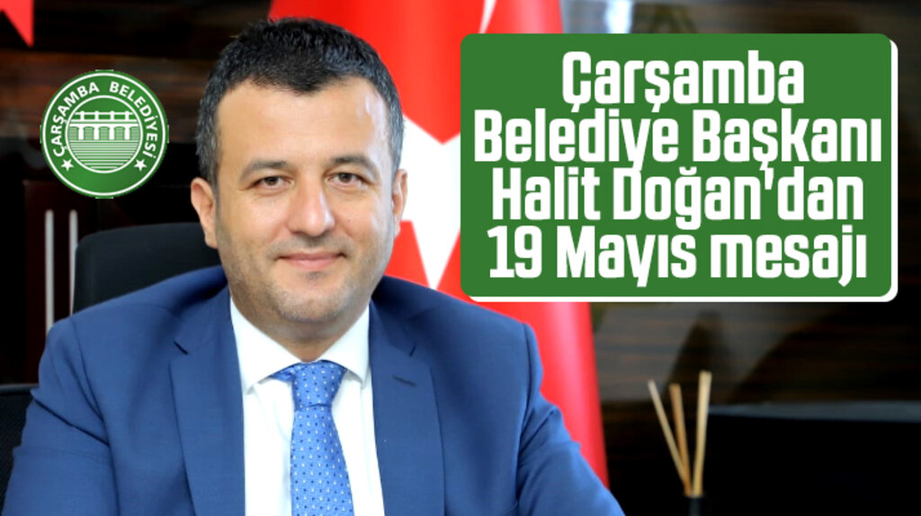 Çarşamba Belediye Başkanı Doğan'dan 19 Mayıs'ın 101. yılı mesajı