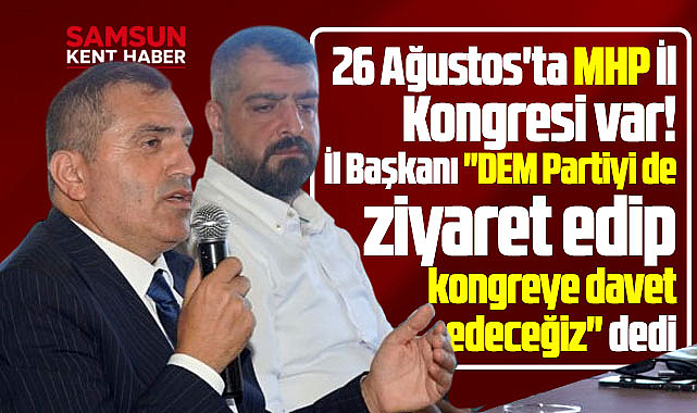 MHP Samsun 15. Olağan İl Kongresine DEM Parti'de davet edilecek
