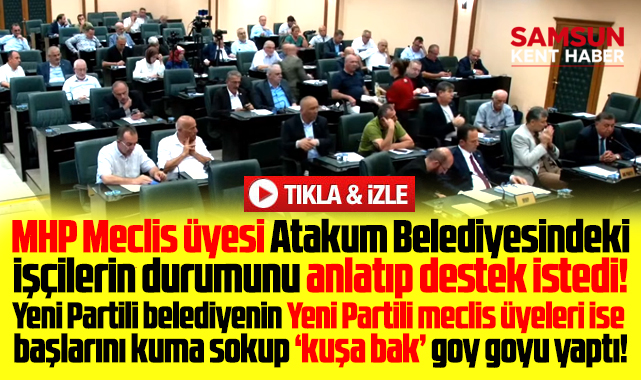 SBB Meclisinde Atakum işçileri gündem oldu! Yeni Parti üyeleri sustu
