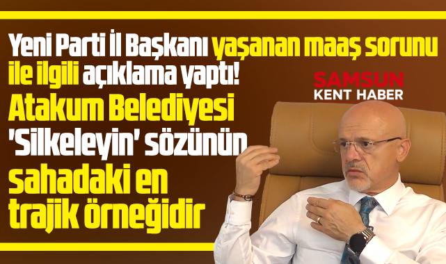 Yeni Parti Samsun İl Başkanından flaş Atakum Belediyesi açıklaması!