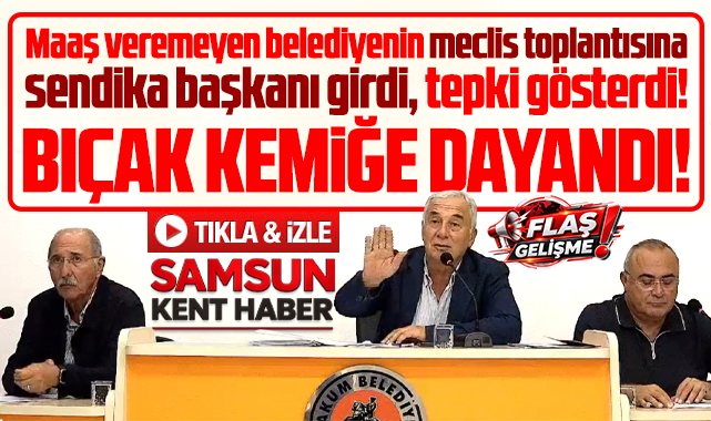 Atakum Belediye Meclisine sendika başkanı girdi! Bıçak kemiğe dayandı!