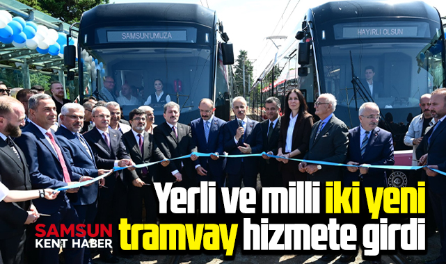 Samsun'da yerli ve milli iki yeni tramvay daha hizmete alındı