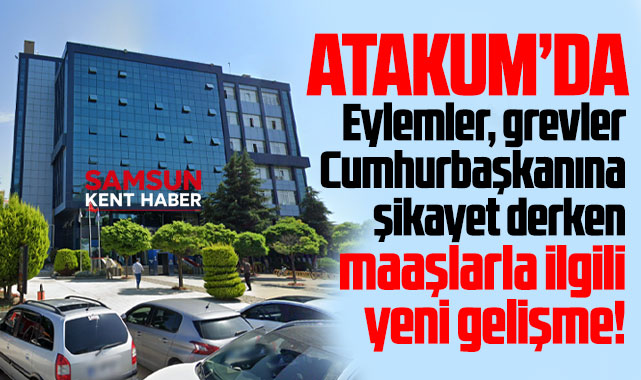 Samsun'da Atakum Belediyesinde yaşanan maaş sorununda yeni gelişme!