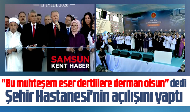 Cumhurbaşkanı Erdoğan Samsun Şehir Hastanesi'nin açılışını yaptı